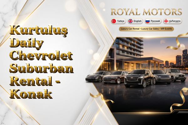 Kurtuluş Daily Chevrolet Suburban Rental - Konak