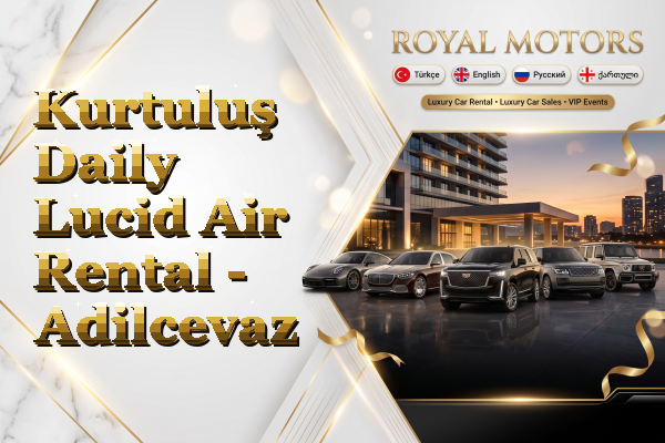 Kurtuluş Daily Lucid Air Rental - Adilcevaz