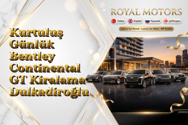 Kurtuluş Günlük Bentley Continental GT Kiralama - Dulkadiroğlu