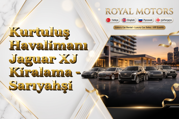 Kurtuluş Havalimanı Jaguar XJ Kiralama - Sarıyahşi