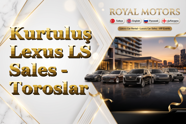 Kurtuluş Lexus LS Sales - Toroslar
