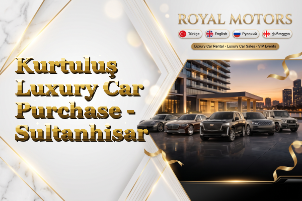 Kurtuluş Luxury Car Purchase - Sultanhisar