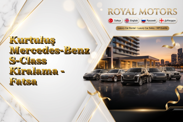 Kurtuluş Mercedes-Benz S-Class Kiralama - Fatsa