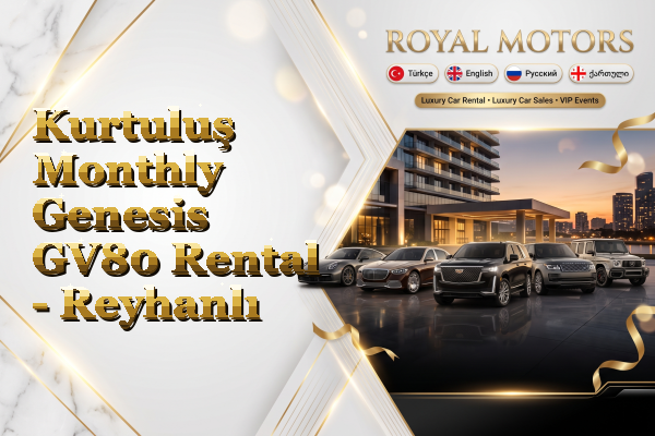Kurtuluş Monthly Genesis GV80 Rental - Reyhanlı