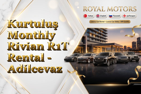 Kurtuluş Monthly Rivian R1T Rental - Adilcevaz