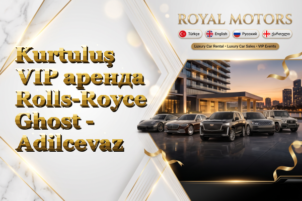 Kurtuluş VIP аренда Rolls-Royce Ghost - Adilcevaz