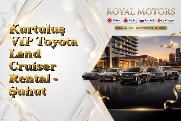 Kurtuluş VIP Toyota Land Cruiser Rental - Şuhut