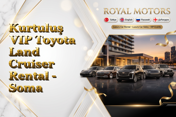 Kurtuluş VIP Toyota Land Cruiser Rental - Soma