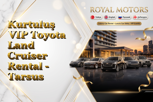 Kurtuluş VIP Toyota Land Cruiser Rental - Tarsus