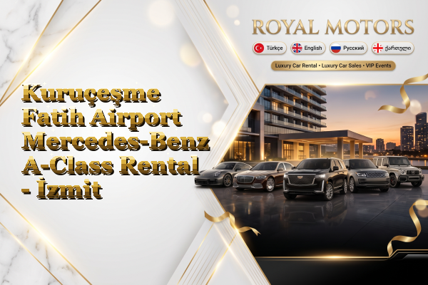 Kuruçeşme Fatih Airport Mercedes-Benz A-Class Rental - İzmit