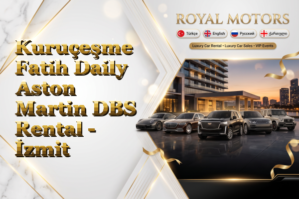 Kuruçeşme Fatih Daily Aston Martin DBS Rental - İzmit