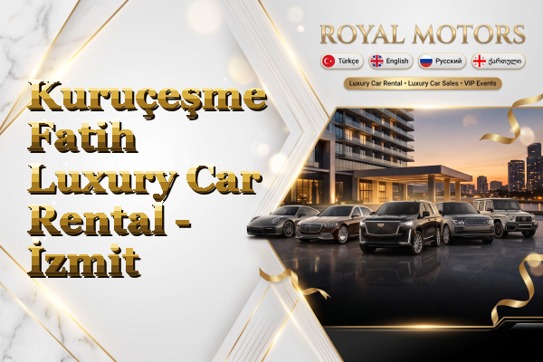 Kuruçeşme Fatih Luxury Car Rental - İzmit