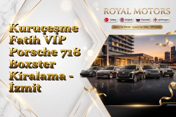 Kuruçeşme Fatih VIP Porsche 718 Boxster Kiralama - İzmit