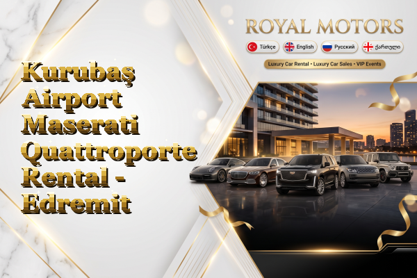 Kurubaş Airport Maserati Quattroporte Rental - Edremit