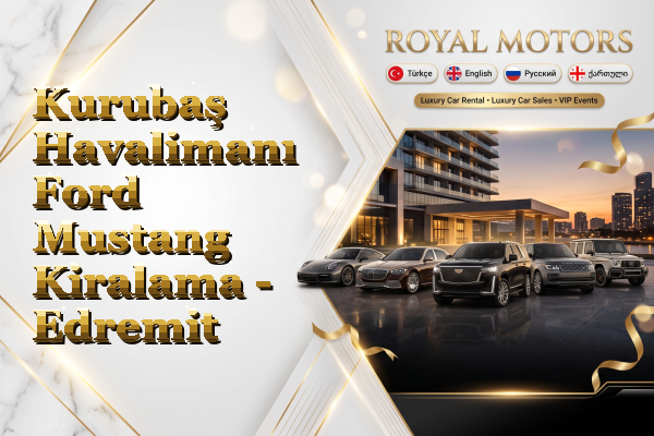 Kurubaş Havalimanı Ford Mustang Kiralama - Edremit