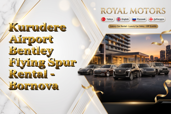 Kurudere Airport Bentley Flying Spur Rental - Bornova