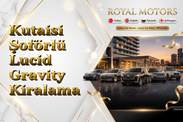 Kutaisi Şoförlü Lucid Gravity Kiralama