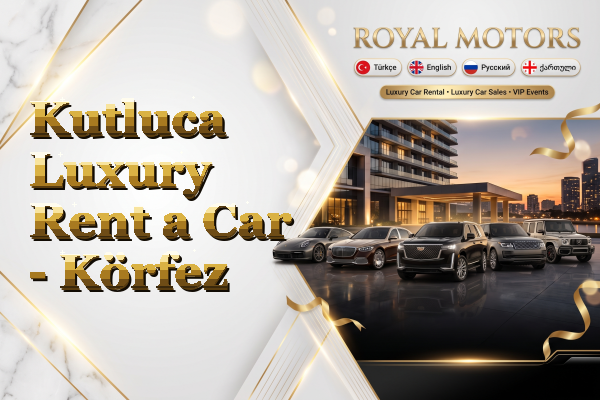 Kutluca Luxury Rent a Car - Körfez