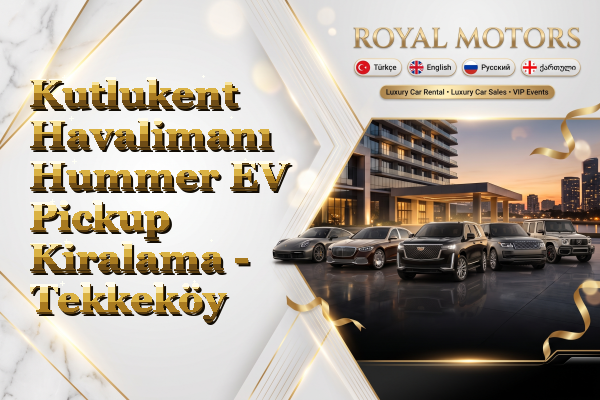 Kutlukent Havalimanı Hummer EV Pickup Kiralama - Tekkeköy