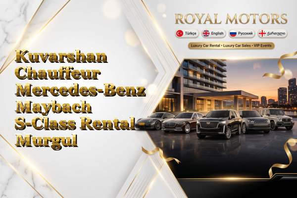 Kuvarshan Chauffeur Mercedes-Benz Maybach S-Class Rental - Murgul