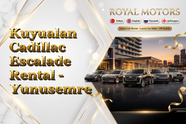 Kuyualan Cadillac Escalade Rental - Yunusemre