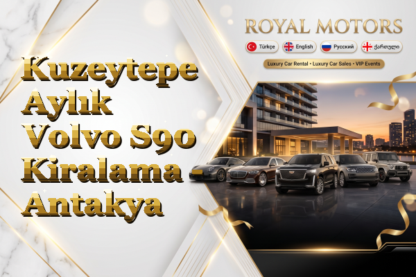Kuzeytepe Aylık Volvo S90 Kiralama - Antakya