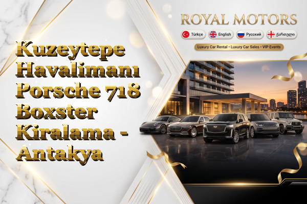 Kuzeytepe Havalimanı Porsche 718 Boxster Kiralama - Antakya