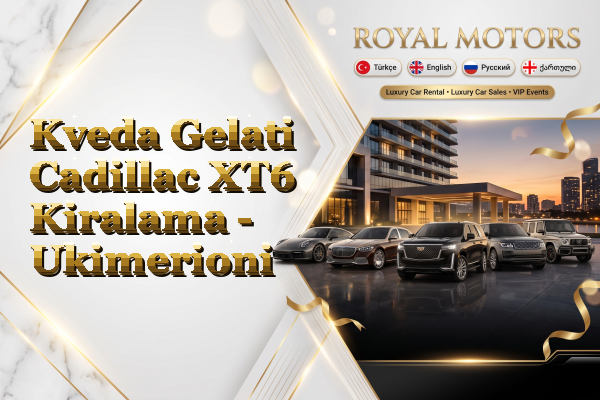Kveda Gelati Cadillac XT6 Kiralama - Ukimerioni