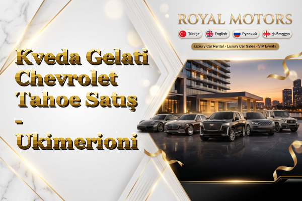 Kveda Gelati Chevrolet Tahoe Satış - Ukimerioni