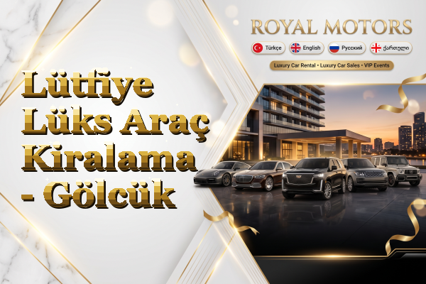 Lütfiye Lüks Araç Kiralama - Gölcük