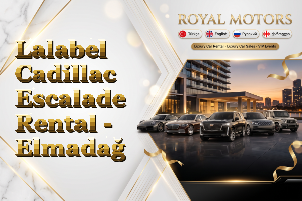 Lalabel Cadillac Escalade Rental - Elmadağ