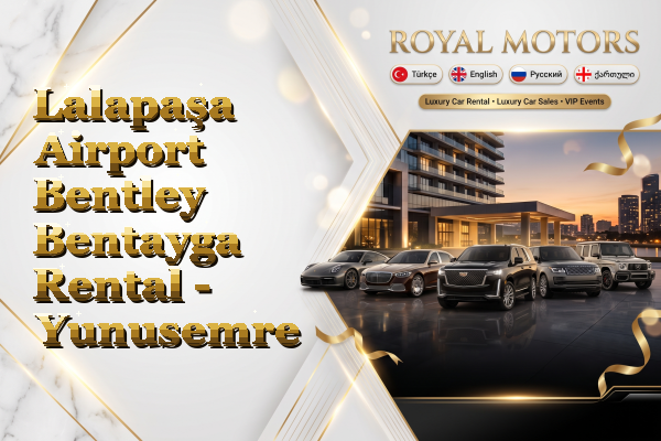 Lalapaşa Airport Bentley Bentayga Rental - Yunusemre