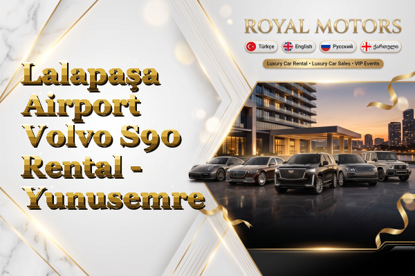 Lalapaşa Airport Volvo S90 Rental - Yunusemre