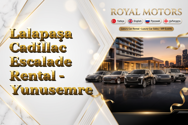 Lalapaşa Cadillac Escalade Rental - Yunusemre