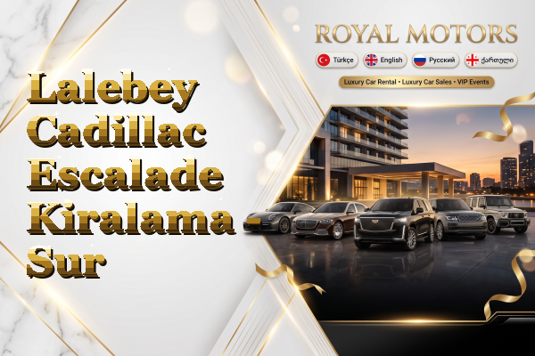 Lalebey Cadillac Escalade Kiralama - Sur