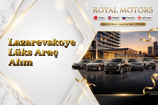 Lazarevskoye Lüks Araç Alım