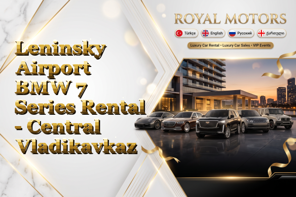 Leninsky Airport BMW 7 Series Rental - Central Vladikavkaz