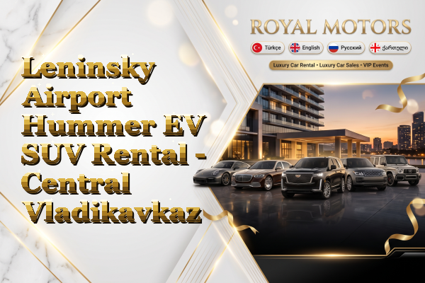 Leninsky Airport Hummer EV SUV Rental - Central Vladikavkaz