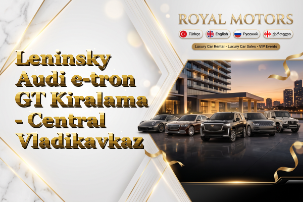 Leninsky Audi e-tron GT Kiralama - Central Vladikavkaz
