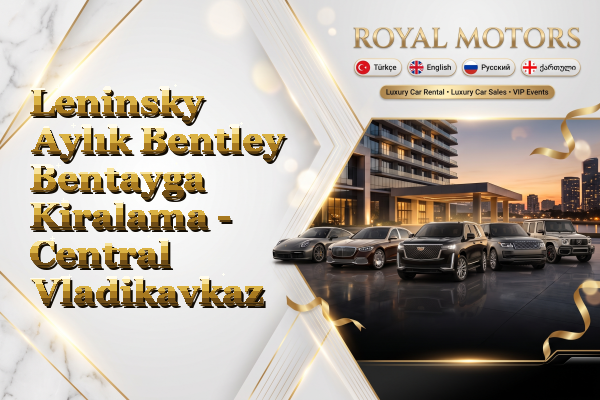 Leninsky Aylık Bentley Bentayga Kiralama - Central Vladikavkaz