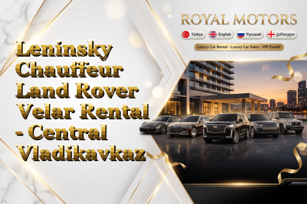Leninsky Chauffeur Land Rover Velar Rental - Central Vladikavkaz