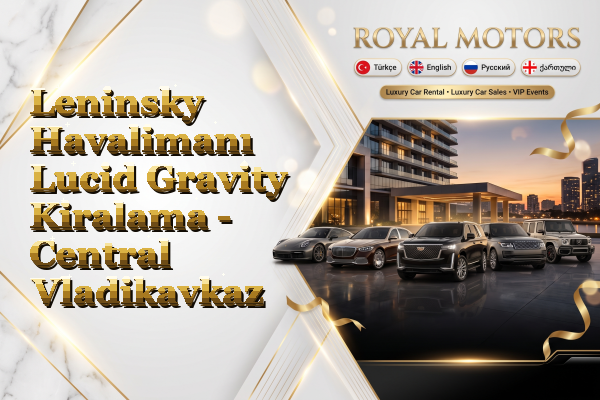 Leninsky Havalimanı Lucid Gravity Kiralama - Central Vladikavkaz