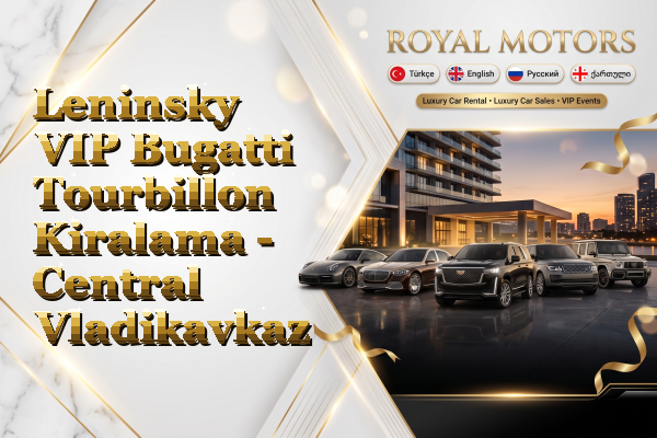 Leninsky VIP Bugatti Tourbillon Kiralama - Central Vladikavkaz