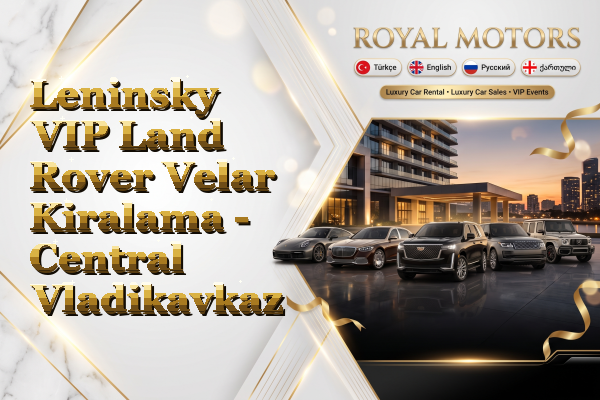 Leninsky VIP Land Rover Velar Kiralama - Central Vladikavkaz