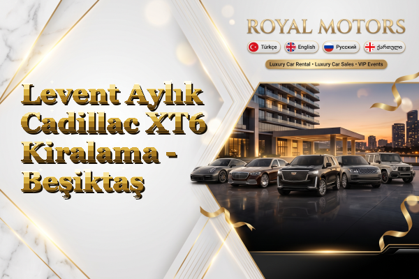 Levent Aylık Cadillac XT6 Kiralama - Beşiktaş