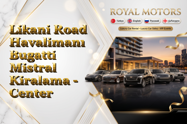 Likani Road Havalimanı Bugatti Mistral Kiralama - Center