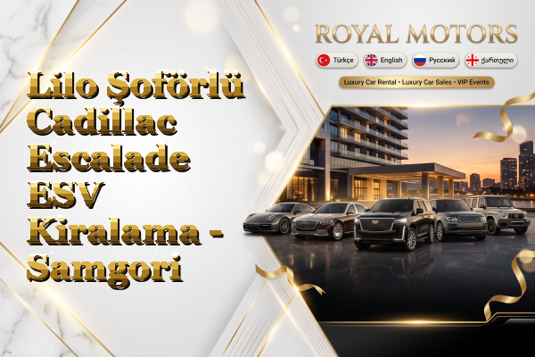 Lilo Şoförlü Cadillac Escalade ESV Kiralama - Samgori