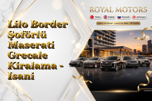 Lilo Border Şoförlü Maserati Grecale Kiralama - Isani