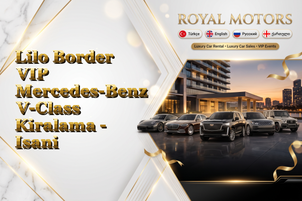Lilo Border VIP Mercedes-Benz V-Class Kiralama - Isani