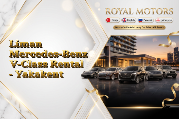 Liman Mercedes-Benz V-Class Rental - Yakakent